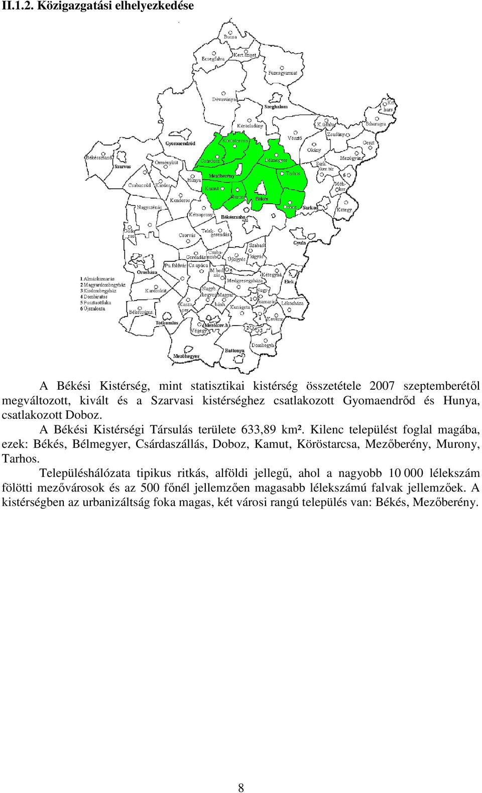 csatlakozott Gyomaendrıd és Hunya, csatlakozott Doboz. A Békési Kistérségi Társulás területe 633,89 km².