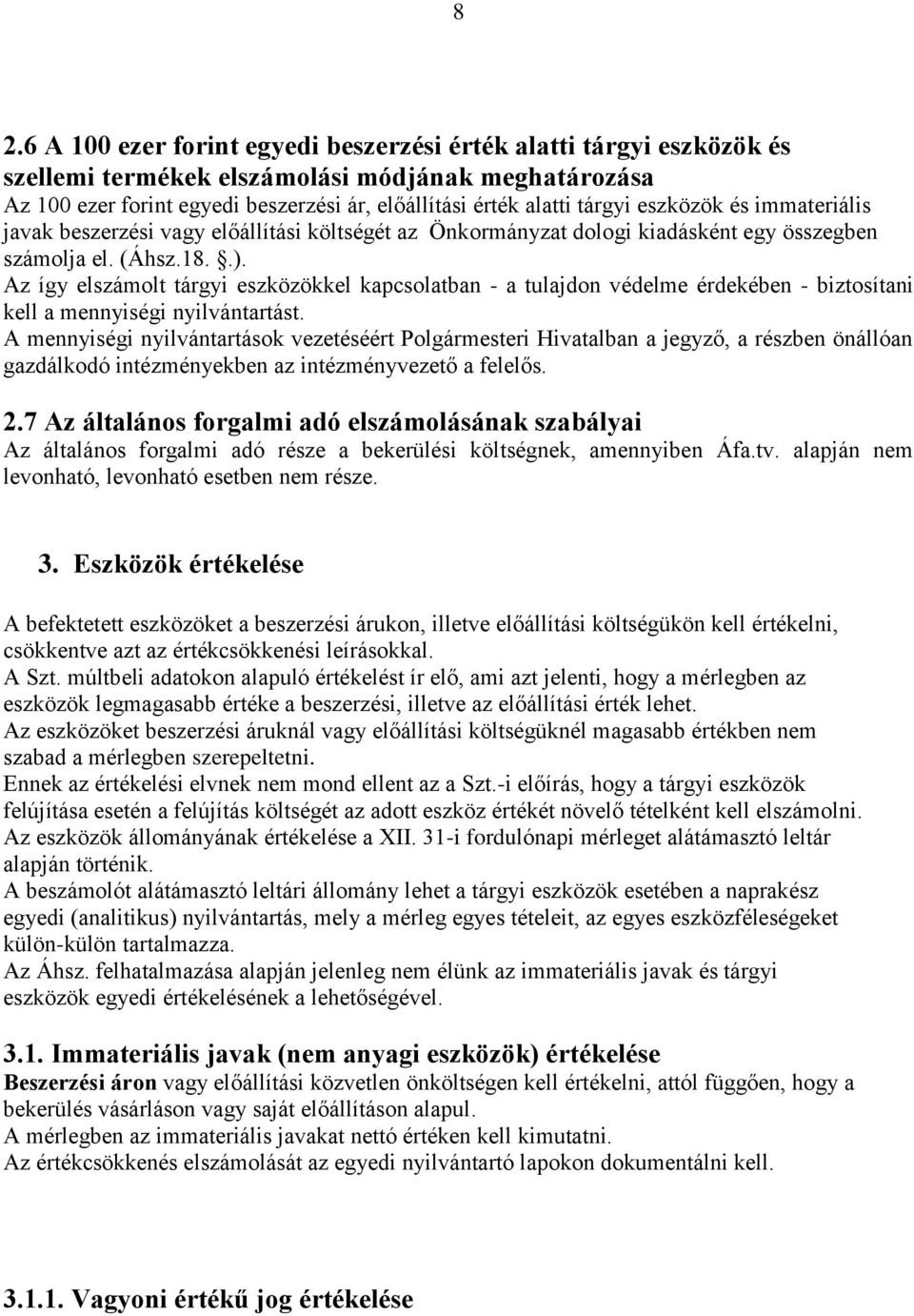 Az így elszámolt tárgyi eszközökkel kapcsolatban - a tulajdon védelme érdekében - biztosítani kell a mennyiségi nyilvántartást.