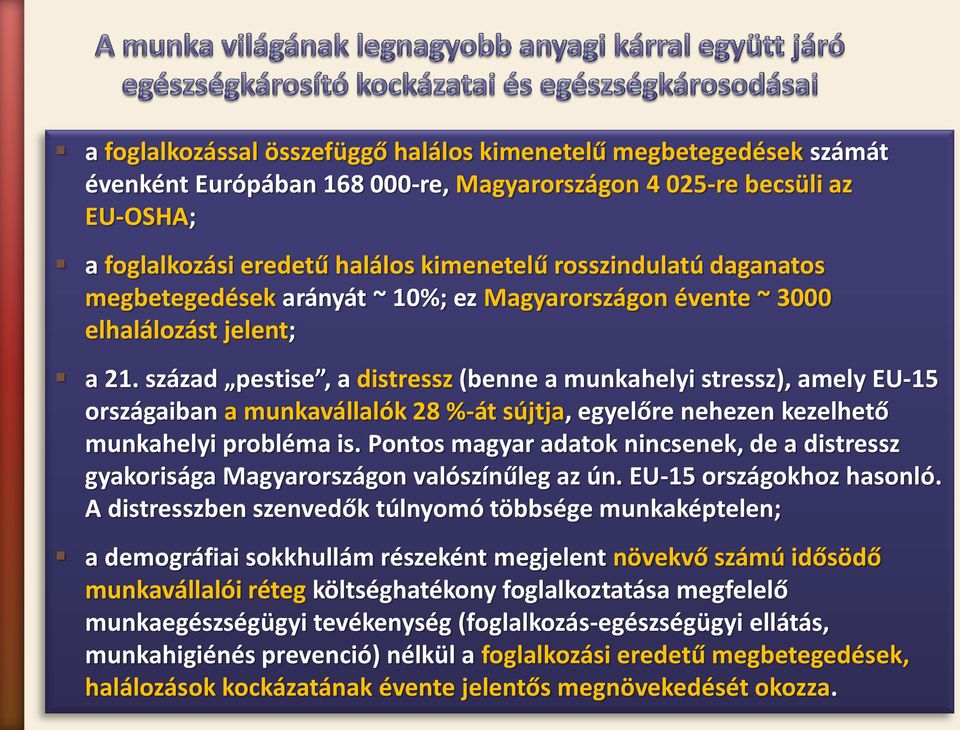 század pestise, a distressz (benne a munkahelyi stressz), amely EU-15 országaiban a munkavállalók 28 %-át sújtja, egyelőre nehezen kezelhető munkahelyi probléma is.