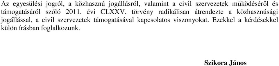 törvény radikálisan átrendezte a közhasznúsági jogállással, a civil