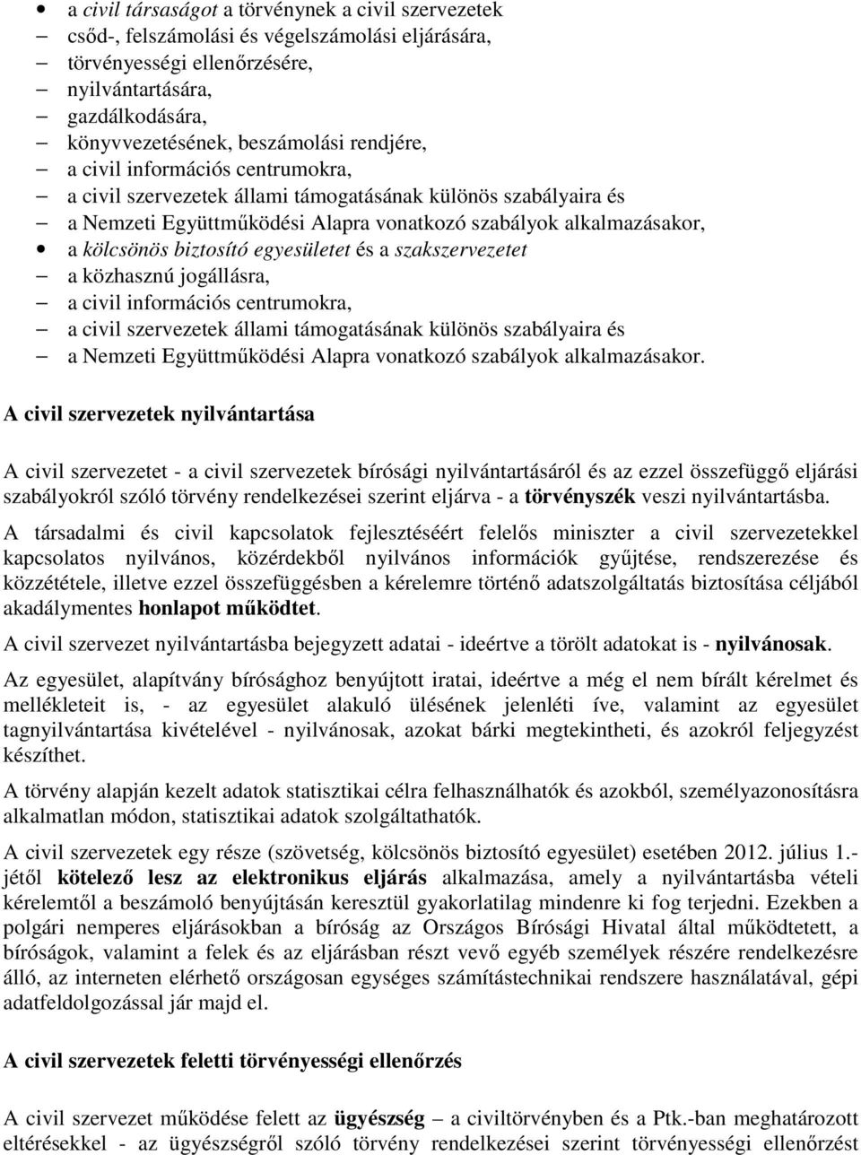 egyesületet és a szakszervezetet a közhasznú jogállásra, a civil információs centrumokra, a civil szervezetek állami támogatásának különös szabályaira és a Nemzeti Együttmőködési Alapra vonatkozó