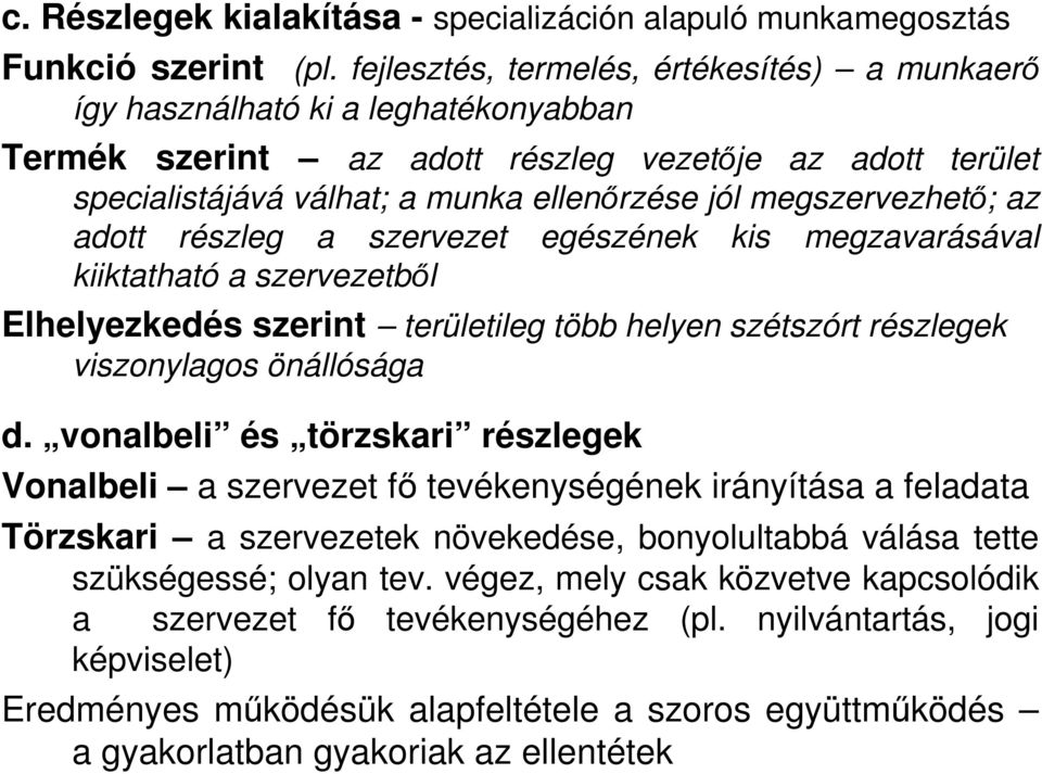 megszervezhetı; az adott részleg a szervezet egészének kis megzavarásával kiiktatható a szervezetbıl Elhelyezkedés szerint területileg több helyen szétszórt részlegek viszonylagos önállósága d.