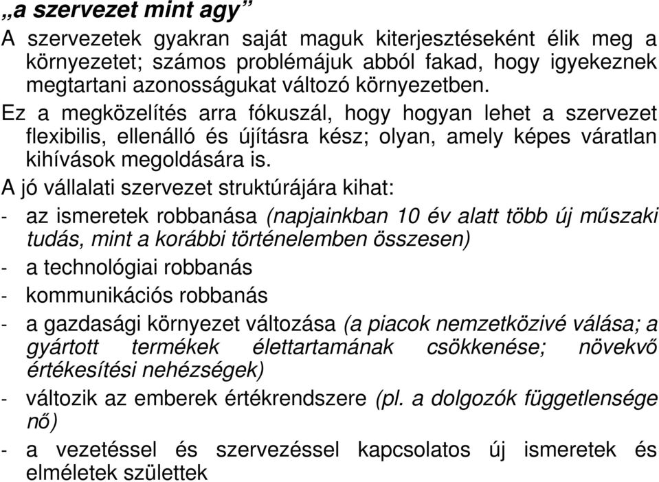 A jó vállalati szervezet struktúrájára kihat: - az ismeretek robbanása (napjainkban 10 év alatt több új mőszaki tudás, mint a korábbi történelemben összesen) - a technológiai robbanás - kommunikációs