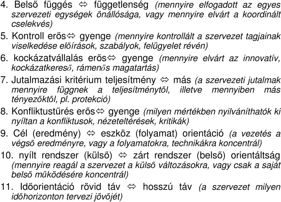 kockázatvállalás erıs gyenge (mennyire elvárt az innovatív, kockázatkeresı, rámenıs magatartás) 7.