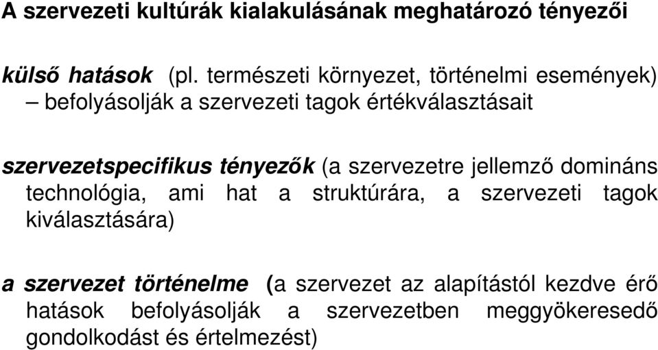 szervezetspecifikus tényezık (a szervezetre jellemzı domináns technológia, ami hat a struktúrára, a szervezeti