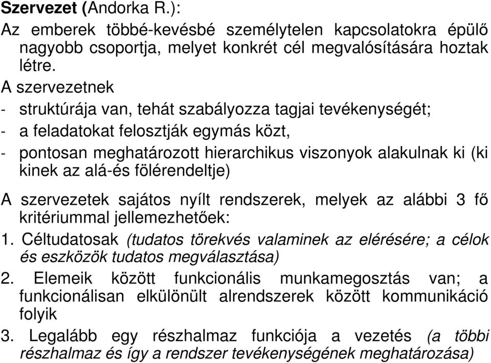 fölérendeltje) A szervezetek sajátos nyílt rendszerek, melyek az alábbi 3 fı kritériummal jellemezhetıek: 1.