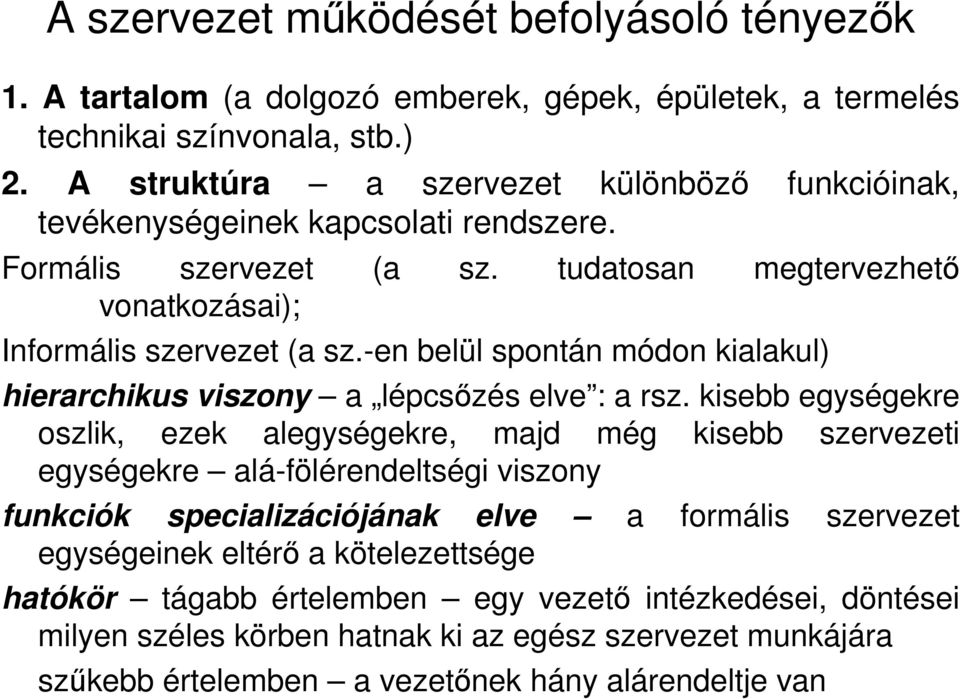 -en belül spontán módon kialakul) hierarchikus viszony a lépcsızés elve : a rsz.