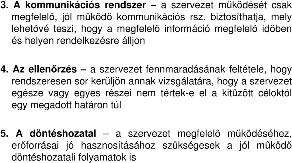 Az ellenırzés a szervezet fennmaradásának feltétele, hogy rendszeresen sor kerüljön annak vizsgálatára, hogy a szervezet egésze vagy egyes