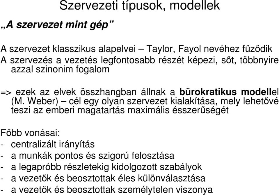 Weber) cél egy olyan szervezet kialakítása, mely lehetıvé teszi az emberi magatartás maximális ésszerőségét Fıbb vonásai: - centralizált irányítás -