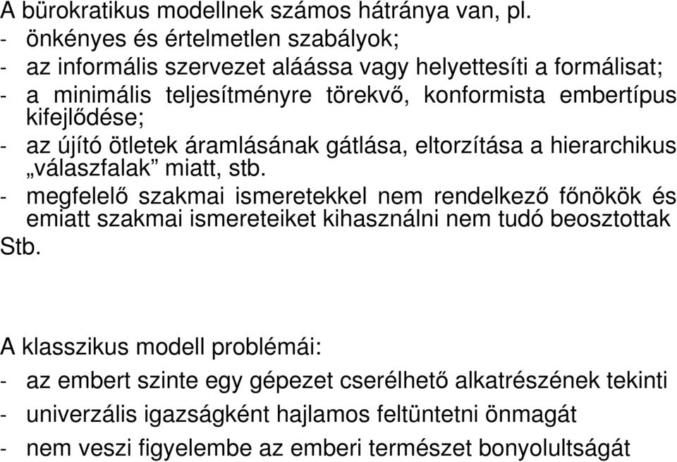 embertípus kifejlıdése; - az újító ötletek áramlásának gátlása, eltorzítása a hierarchikus válaszfalak miatt, stb.