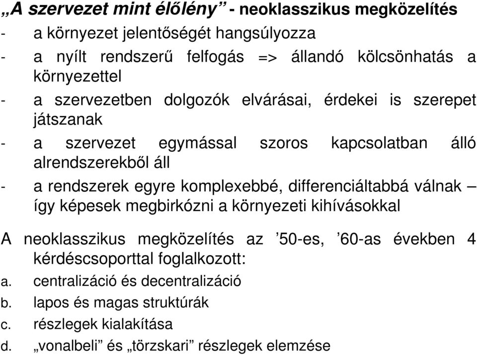 rendszerek egyre komplexebbé, differenciáltabbá válnak így képesek megbirkózni a környezeti kihívásokkal A neoklasszikus megközelítés az 50-es, 60-as