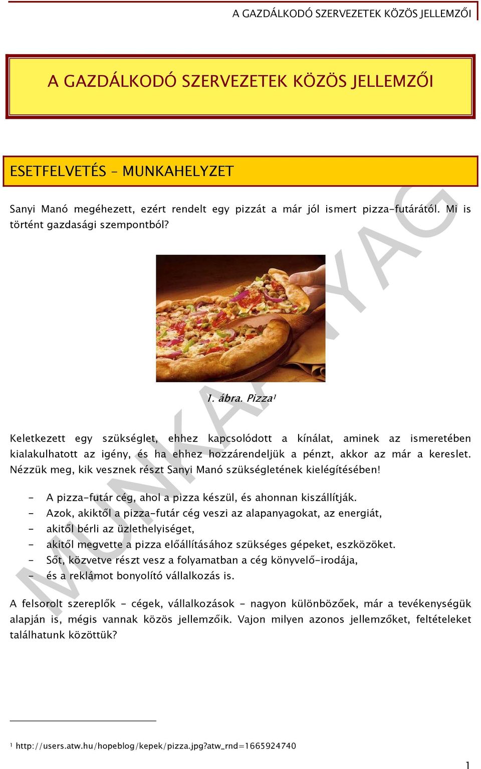 Nézzük meg, kik vesznek részt Sanyi Manó szükségletének kielégítésében! - A pizza-futár cég, ahol a pizza készül, és ahonnan kiszállítják.