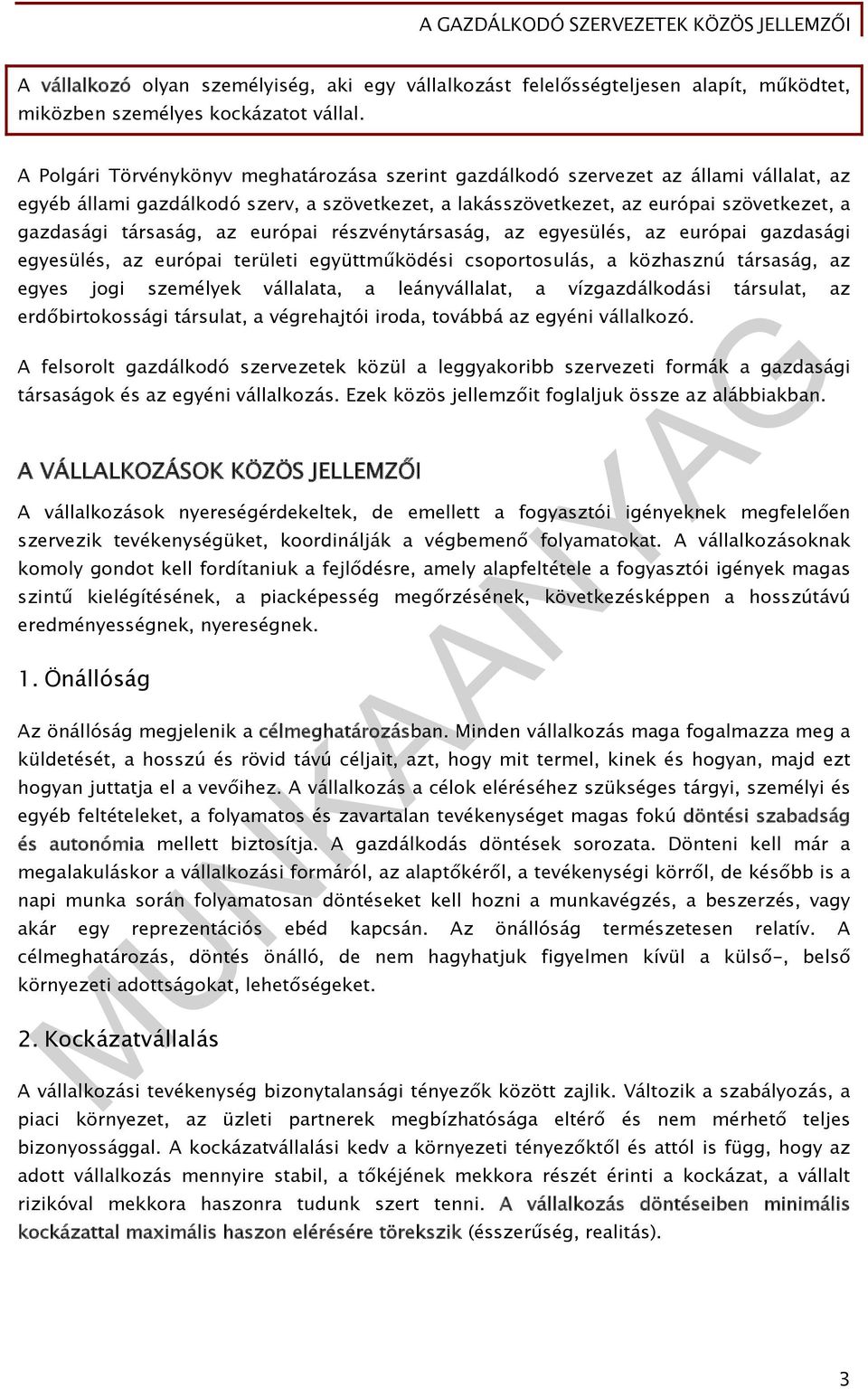 társaság, az európai részvénytársaság, az egyesülés, az európai gazdasági egyesülés, az európai területi együttműködési csoportosulás, a közhasznú társaság, az egyes jogi személyek vállalata, a