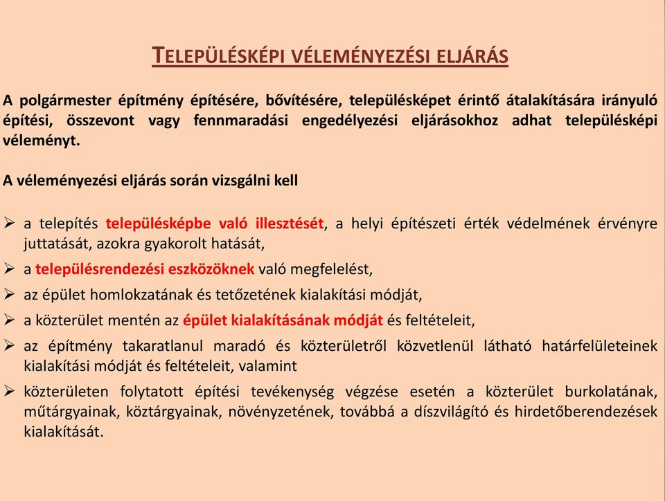 A véleményezési eljárás során vizsgálni kell a telepítés településképbe való illesztését, a helyi építészeti érték védelmének érvényre juttatását, azokra gyakorolt hatását, a településrendezési