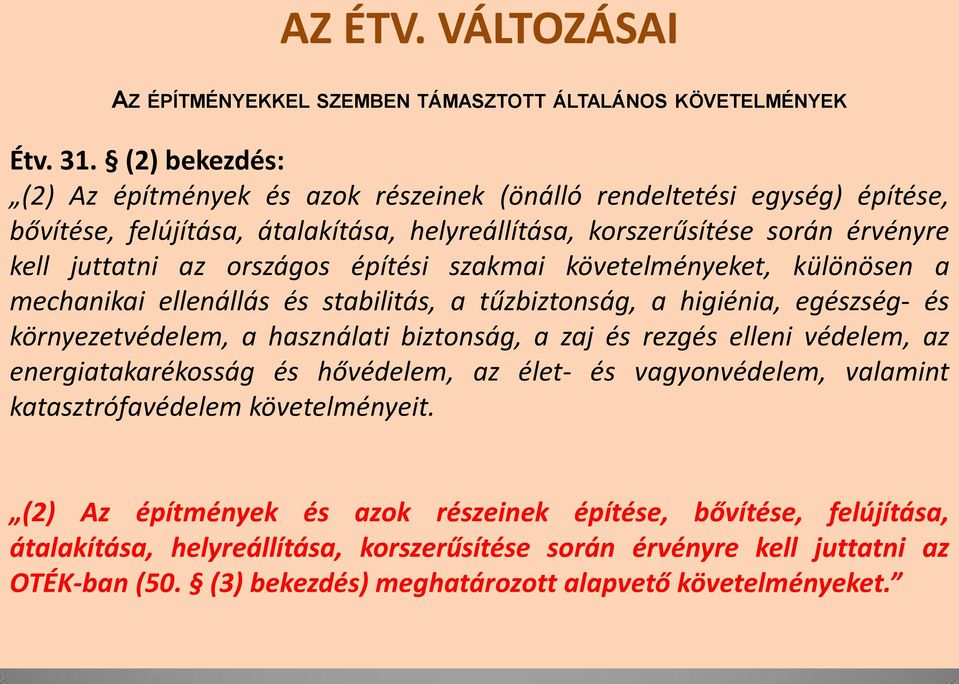 építési szakmai követelményeket, különösen a mechanikai ellenállás és stabilitás, a tűzbiztonság, a higiénia, egészség- és környezetvédelem, a használati biztonság, a zaj és rezgés elleni védelem, az