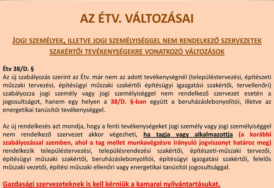 személyiséggel nem rendelkező szervezet esetén a jogosultságot, hanem egy helyen a 38/D. -ban együtt a beruházáslebonyolítói, illetve az energetikai tanúsítói tevékenységgel.