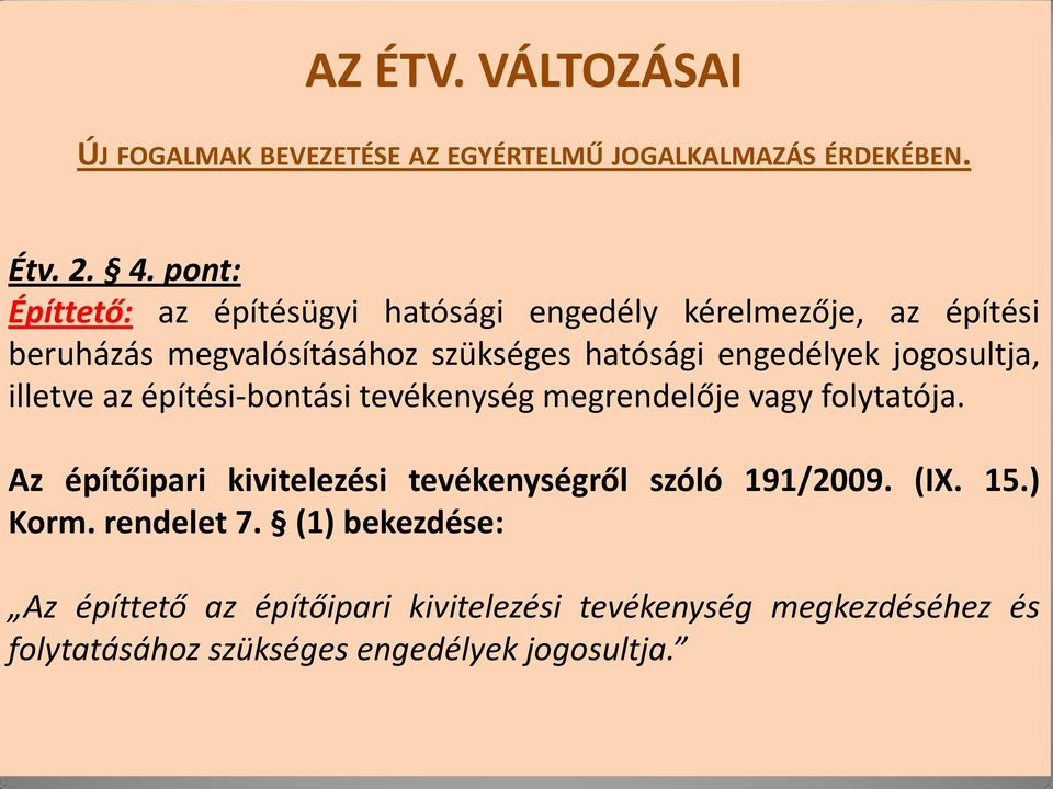 jogosultja, illetve az építési-bontási tevékenység megrendelője vagy folytatója.