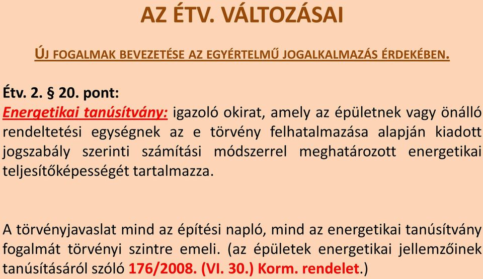 alapján kiadott jogszabály szerinti számítási módszerrel meghatározott energetikai teljesítőképességét tartalmazza.