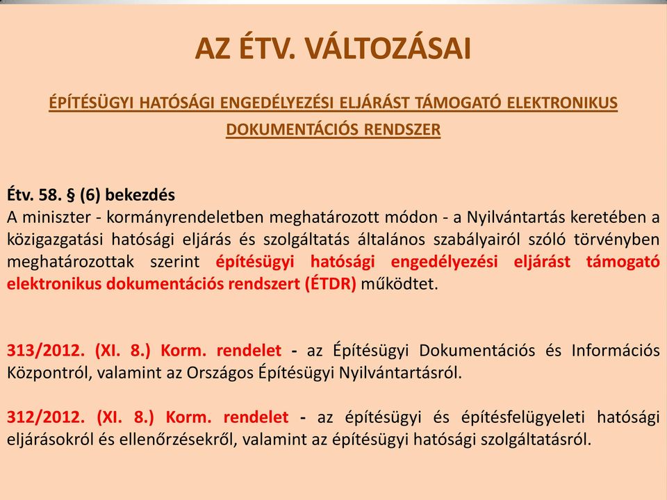 meghatározottak szerint építésügyi hatósági engedélyezési eljárást támogató elektronikus dokumentációs rendszert (ÉTDR) működtet. 313/2012. (XI. 8.) Korm.