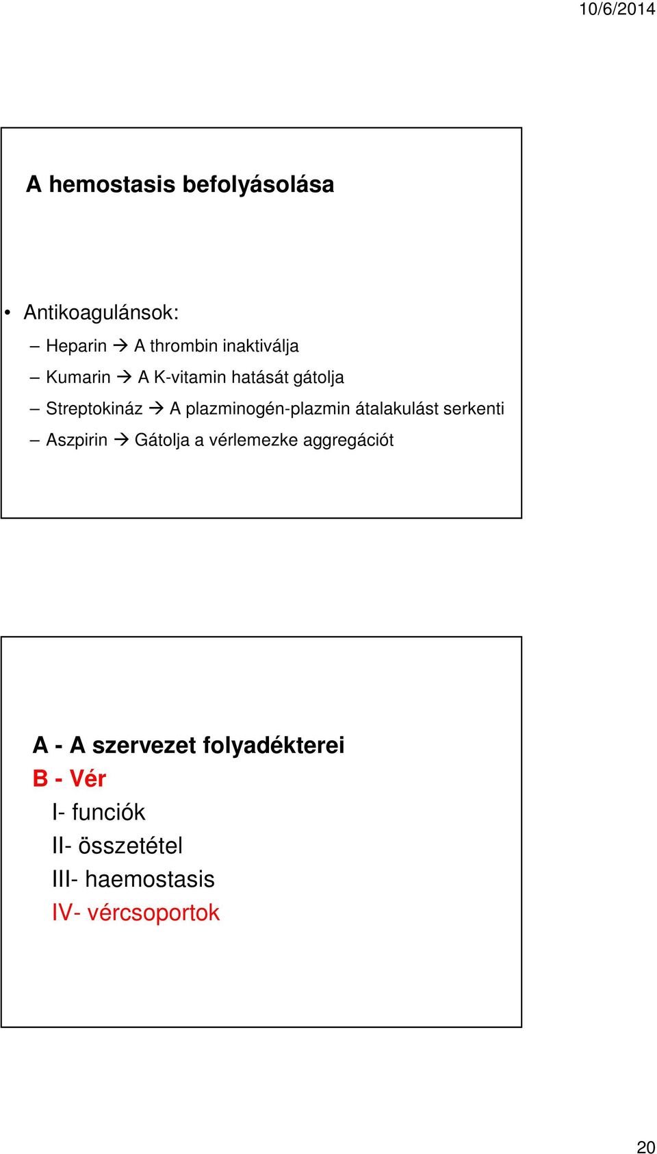 átalakulást serkenti Aszpirin Gátolja a vérlemezke aggregációt A - A