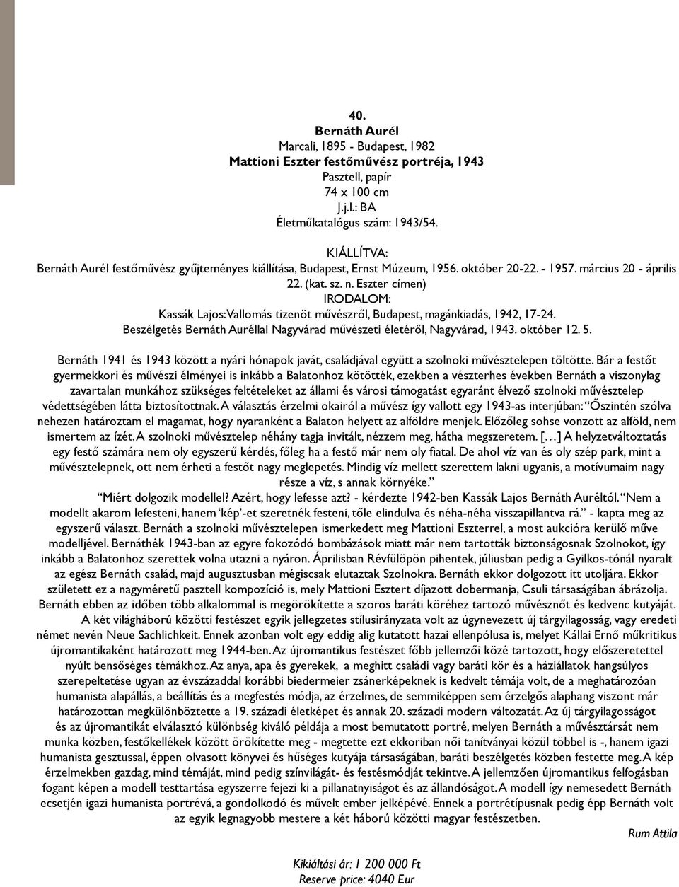 Eszter címen) IRODALOM: Kassák Lajos: Vallomás tizenöt művészről, Budapest, magánkiadás, 1942, 17-24. Beszélgetés Bernáth Auréllal Nagyvárad művészeti életéről, Nagyvárad, 1943. október 12. 5.