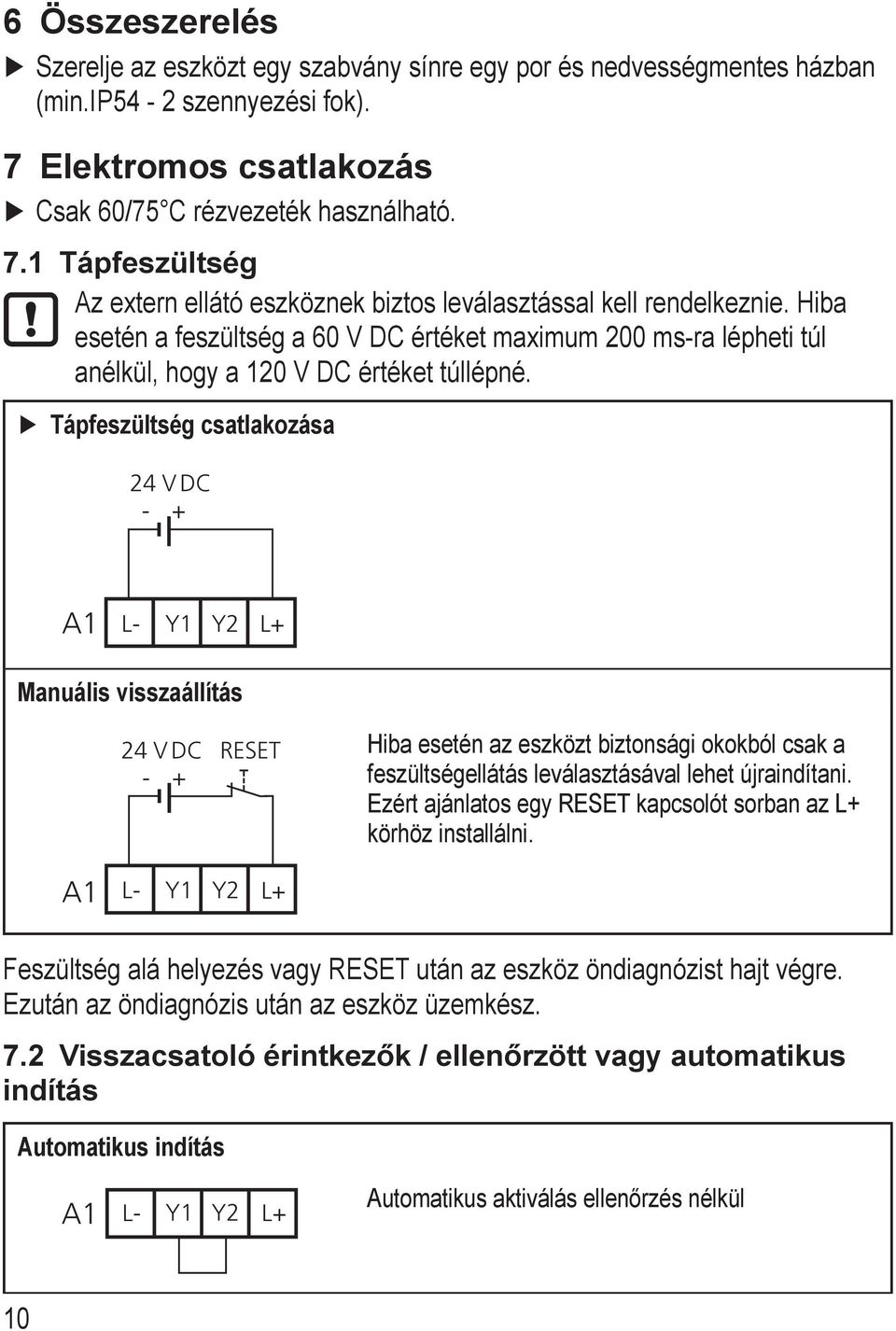 Hiba esetén a feszültség a 60 V DC értéket maximum 200 ms-ra lépheti túl anélkül, hogy a 20 V DC értéket túllépné.