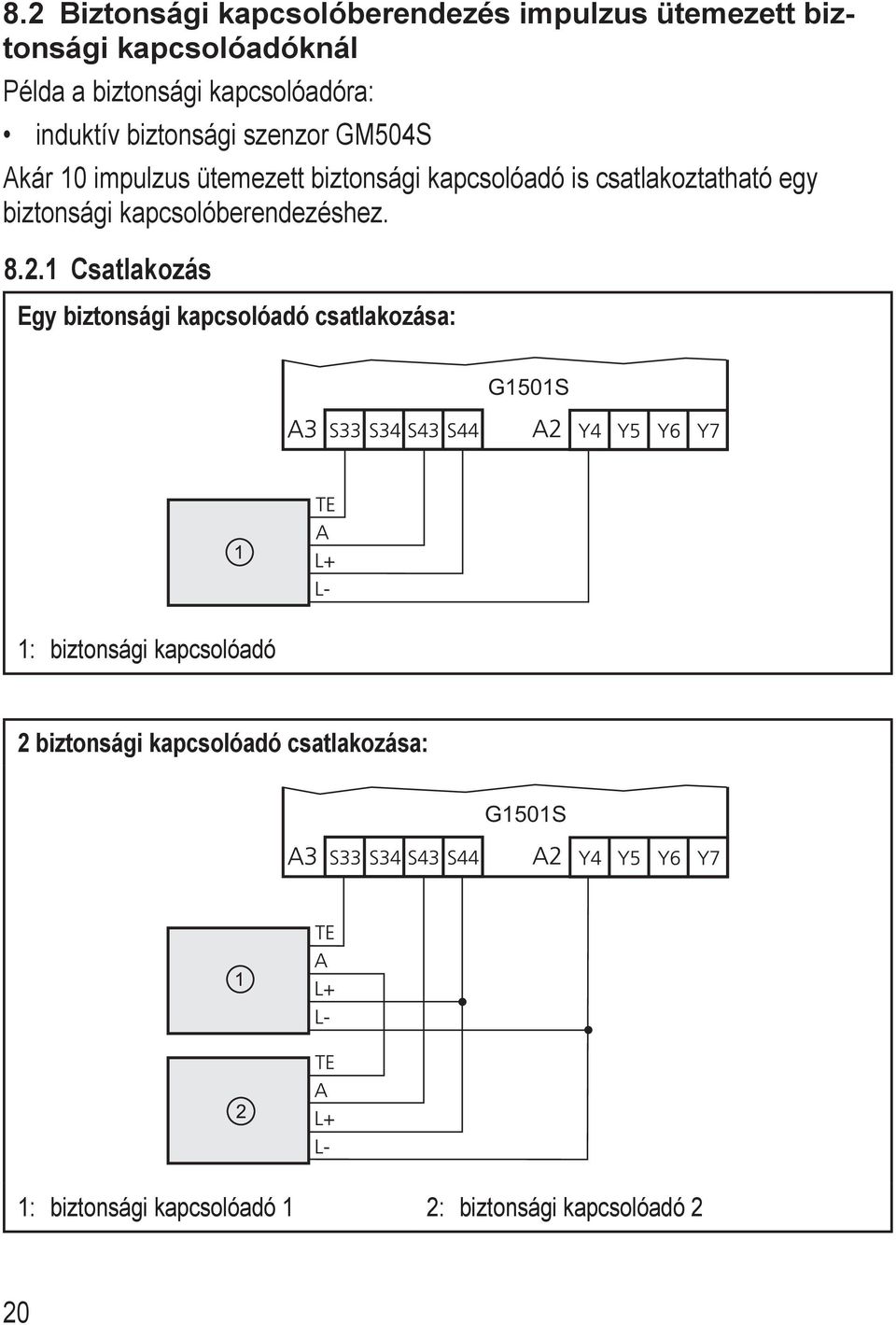 csatlakoztatható egy biztonsági kapcsolóberendezéshez. 8.2.