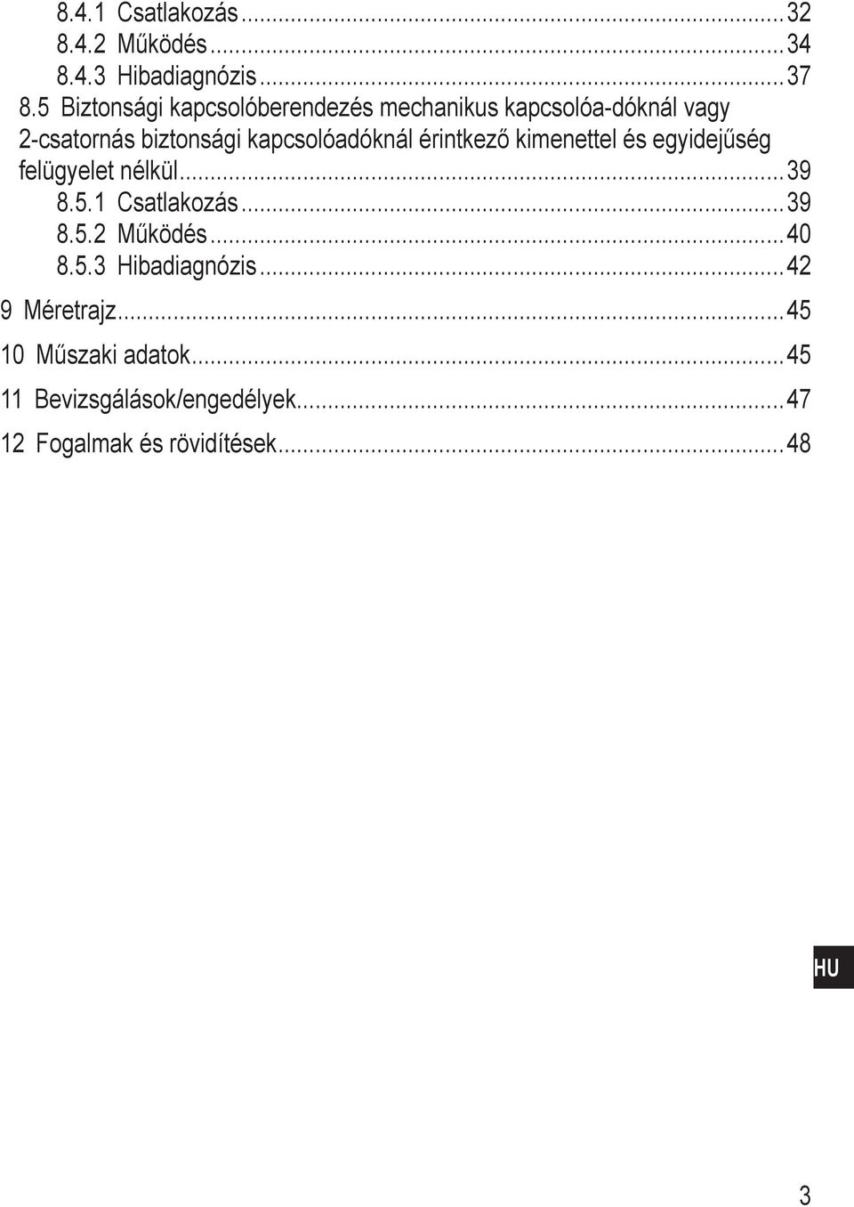 kapcsolóadóknál érintkező kimenettel és egyidejűség felügyelet nélkül 39 8.5. Csatlakozás 39 8.