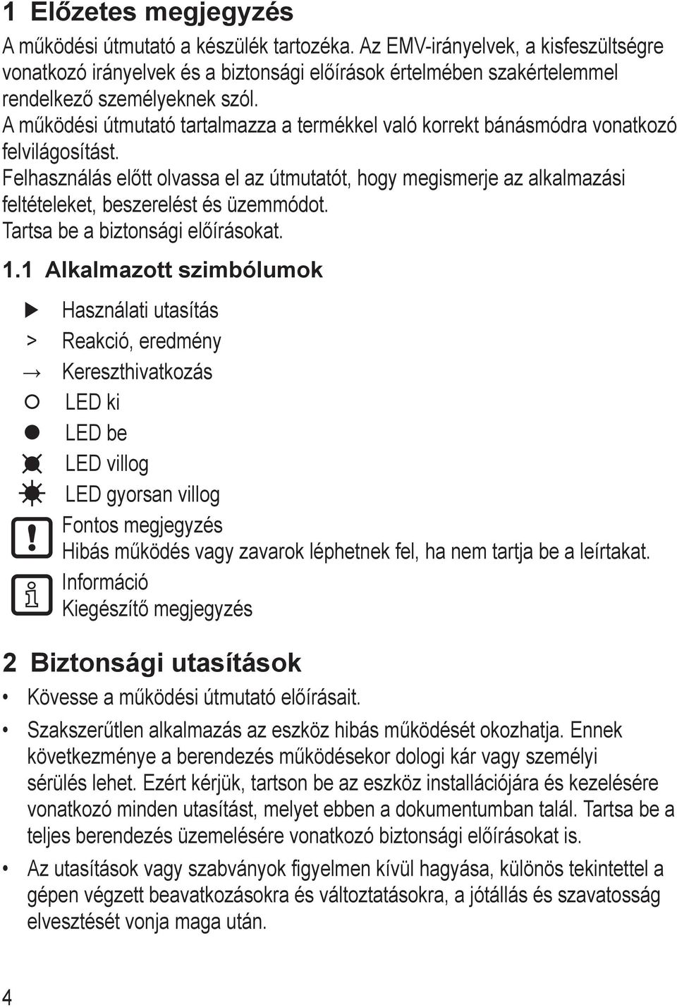 A működési útmutató tartalmazza a termékkel való korrekt bánásmódra vonatkozó felvilágosítást.