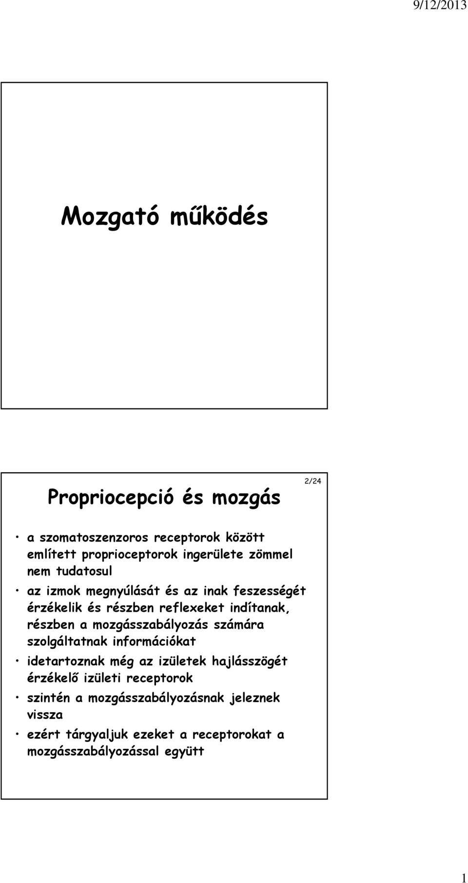 mozgásszabályozás számára szolgáltatnak információkat idetartoznak még az izületek hajlásszögét érzékelő izületi