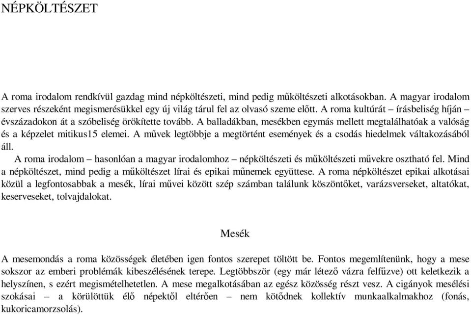 A balladákban, mesékben egymás mellett megtalálhatóak a valóság és a képzelet mitikus15 elemei. A művek legtöbbje a megtörtént események és a csodás hiedelmek váltakozásából áll.