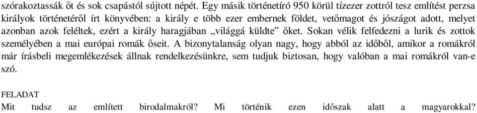 jószágot adott, melyet azonban azok feléltek, ezért a király haragjában világgá küldte őket.