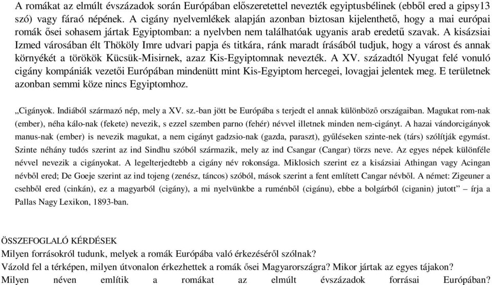 A kisázsiai Izmed városában élt Thököly Imre udvari papja és titkára, ránk maradt írásából tudjuk, hogy a várost és annak környékét a törökök Kücsük-Misirnek, azaz Kis-Egyiptomnak nevezték. A XV.