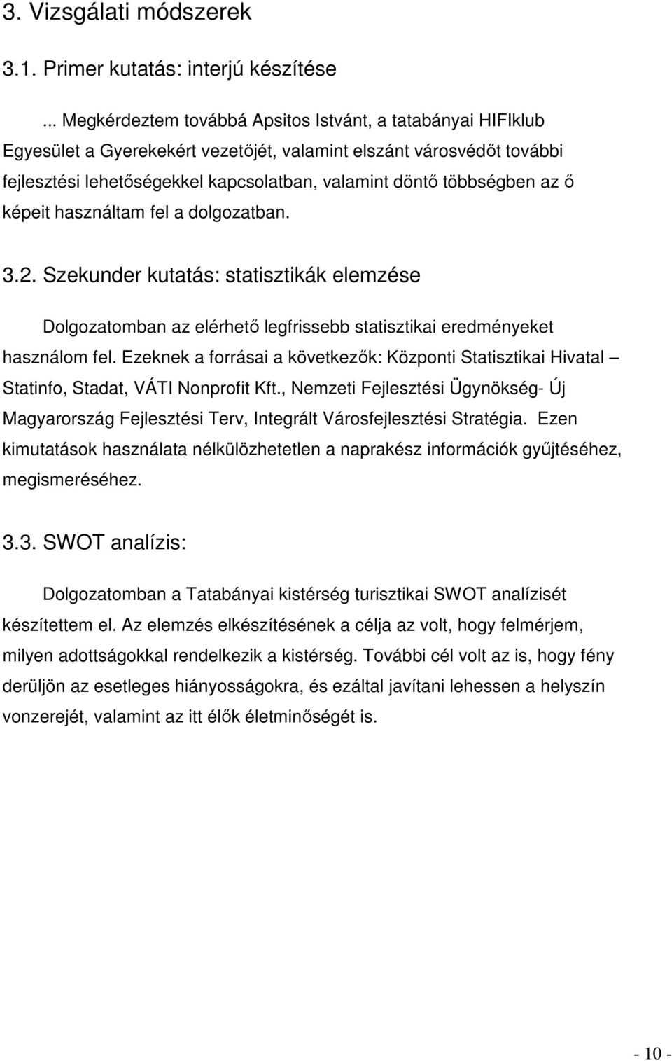 többségben az ı képeit használtam fel a dolgozatban. 3.2. Szekunder kutatás: statisztikák elemzése Dolgozatomban az elérhetı legfrissebb statisztikai eredményeket használom fel.