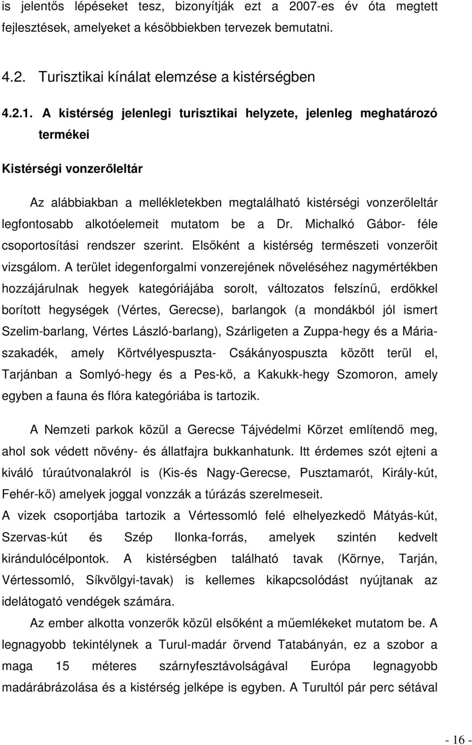 mutatom be a Dr. Michalkó Gábor- féle csoportosítási rendszer szerint. Elsıként a kistérség természeti vonzerıit vizsgálom.