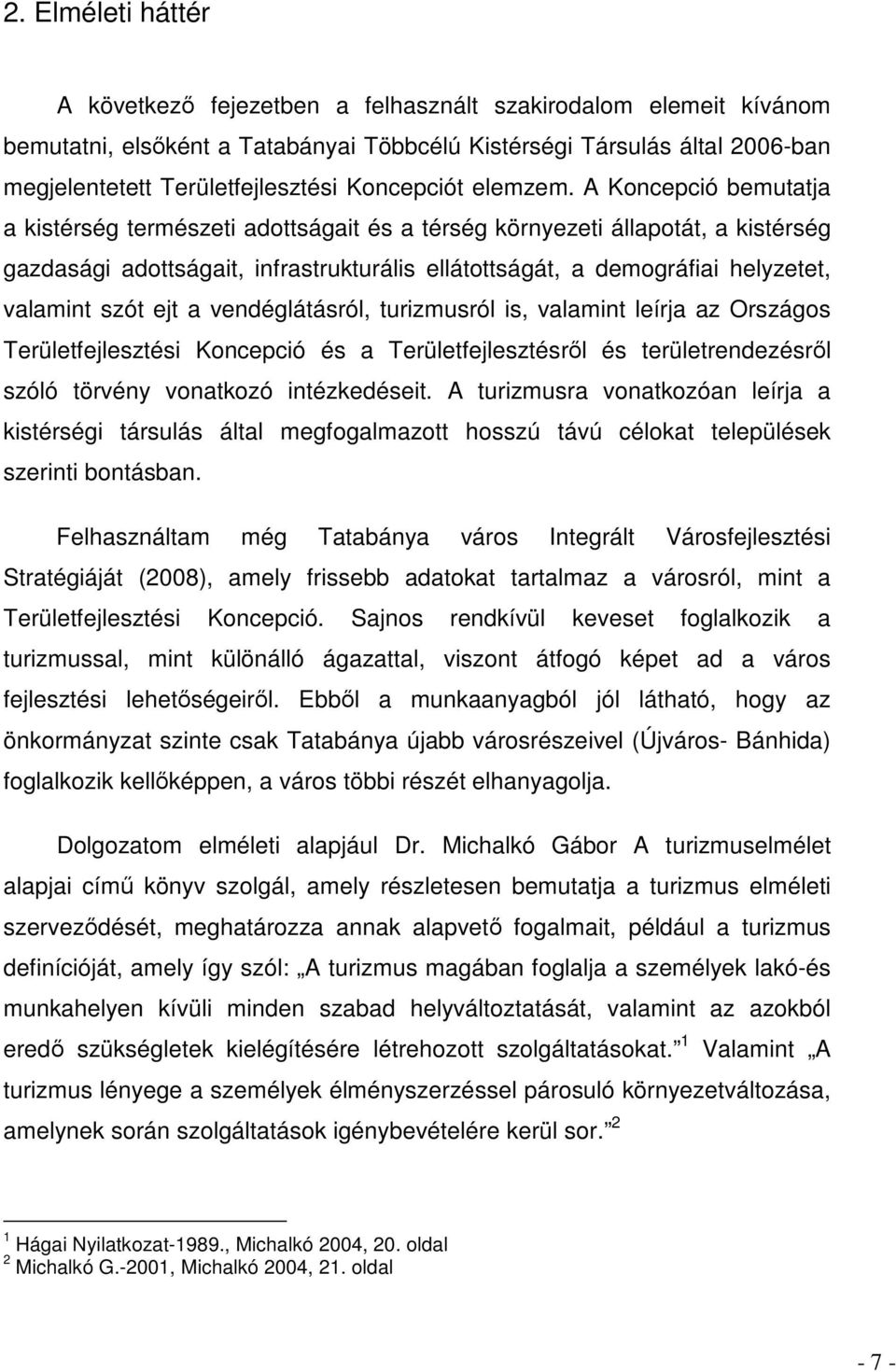 A Koncepció bemutatja a kistérség természeti adottságait és a térség környezeti állapotát, a kistérség gazdasági adottságait, infrastrukturális ellátottságát, a demográfiai helyzetet, valamint szót