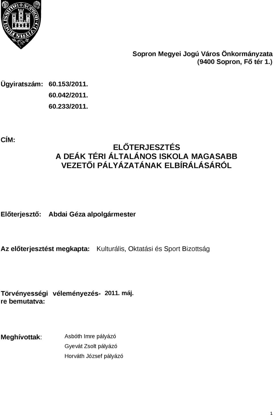 Géza alpolgármester Az előterjesztést megkapta: Kulturális, Oktatási és Sport Bizottság Törvényességi