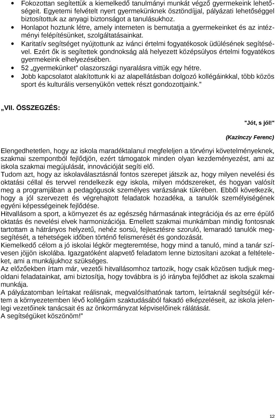 Honlapot hoztunk létre, amely interneten is bemutatja a gyermekeinket és az intézményi felépítésünket, szolgáltatásainkat.