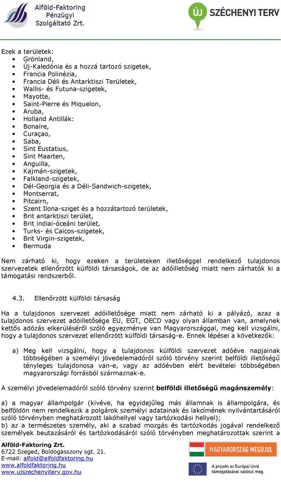 és a hozzátartozó területek, Brit antarktiszi terület, Brit indiai-óceáni terület, Turks- és Caicos-szigetek, Brit Virgin-szigetek, Bermuda Nem zárható ki, hogy ezeken a területeken illetőséggel