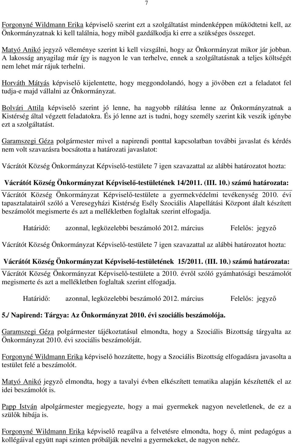 A lakosság anyagilag már így is nagyon le van terhelve, ennek a szolgáltatásnak a teljes költségét nem lehet már rájuk terhelni.