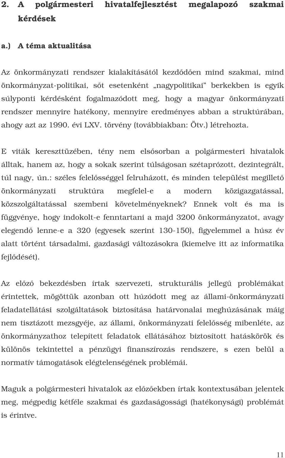 hogy a magyar önkormányzati rendszer mennyire hatékony, mennyire eredményes abban a struktúrában, ahogy azt az 1990. évi LXV. törvény (továbbiakban: Ötv.) létrehozta.