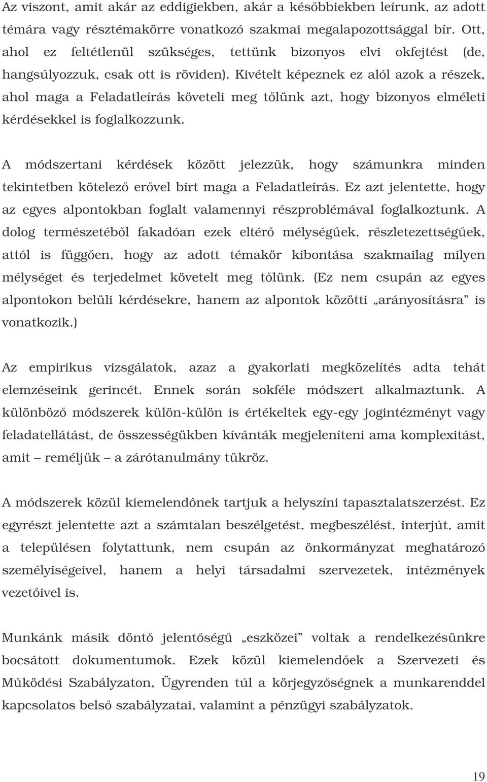 Kivételt képeznek ez alól azok a részek, ahol maga a Feladatleírás követeli meg tlünk azt, hogy bizonyos elméleti kérdésekkel is foglalkozzunk.