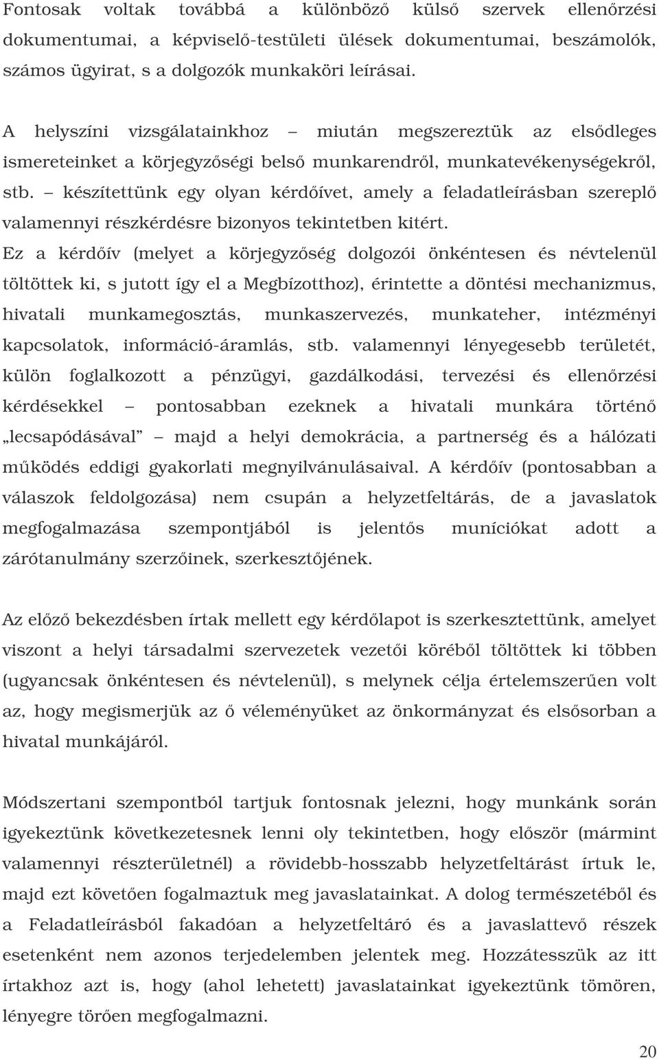 készítettünk egy olyan kérdívet, amely a feladatleírásban szerepl valamennyi részkérdésre bizonyos tekintetben kitért.