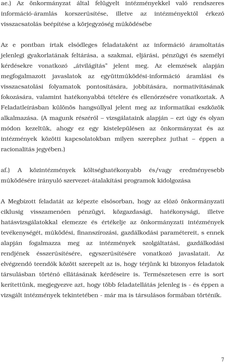 Az elemzések alapján megfogalmazott javaslatok az együttmködési-információ áramlási és visszacsatolási folyamatok pontosítására, jobbítására, normativításának fokozására, valamint hatékonyabbá