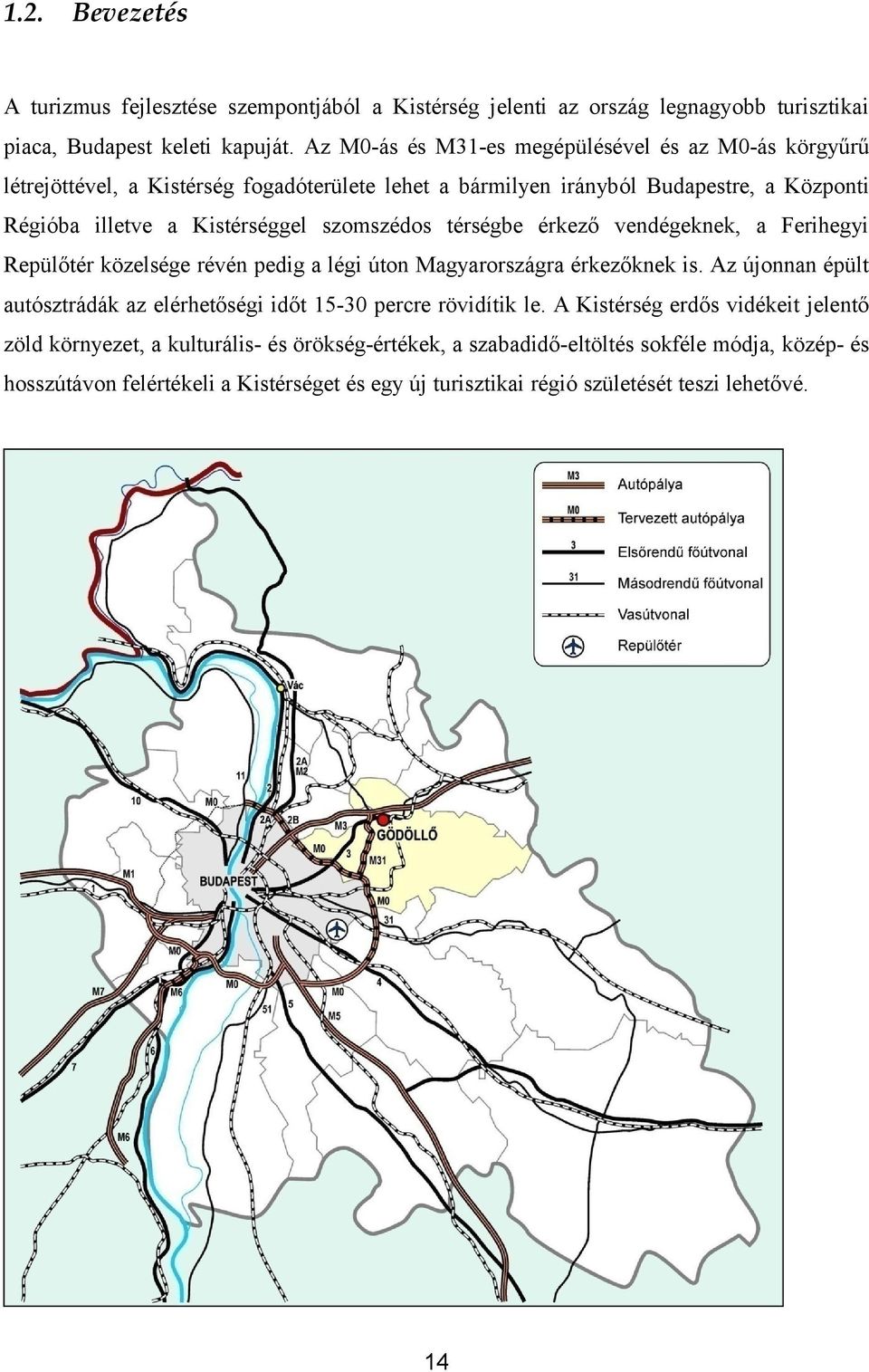 szomszédos térségbe érkező vendégeknek, a Ferihegyi Repülőtér közelsége révén pedig a légi úton Magyarországra érkezőknek is.