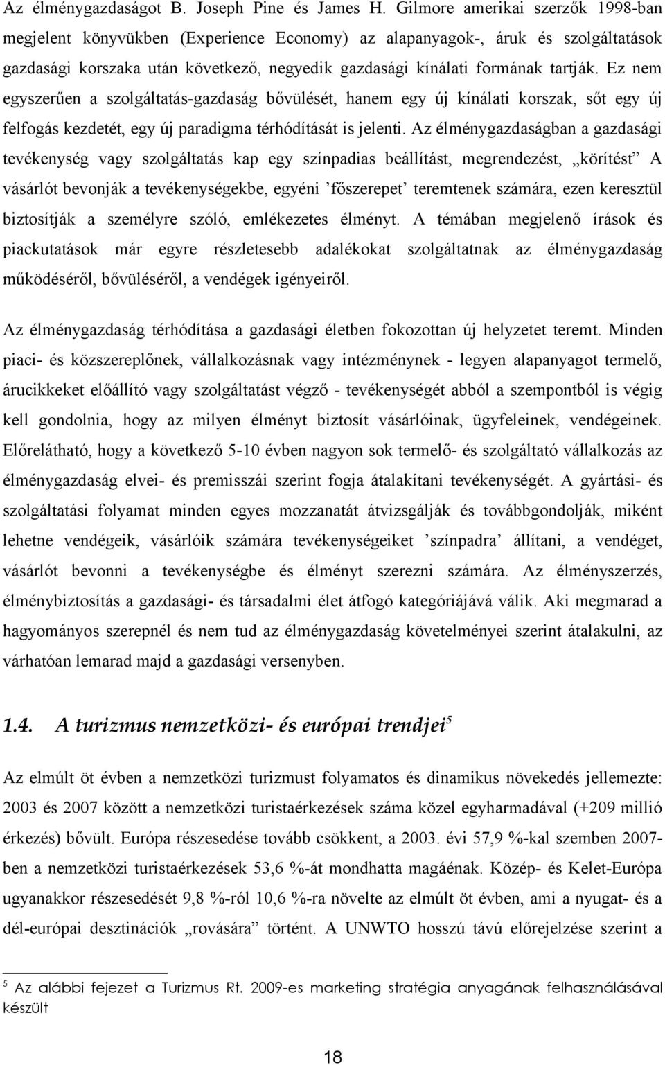 Ez nem egyszerűen a szolgáltatás-gazdaság bővülését, hanem egy új kínálati korszak, sőt egy új felfogás kezdetét, egy új paradigma térhódítását is jelenti.