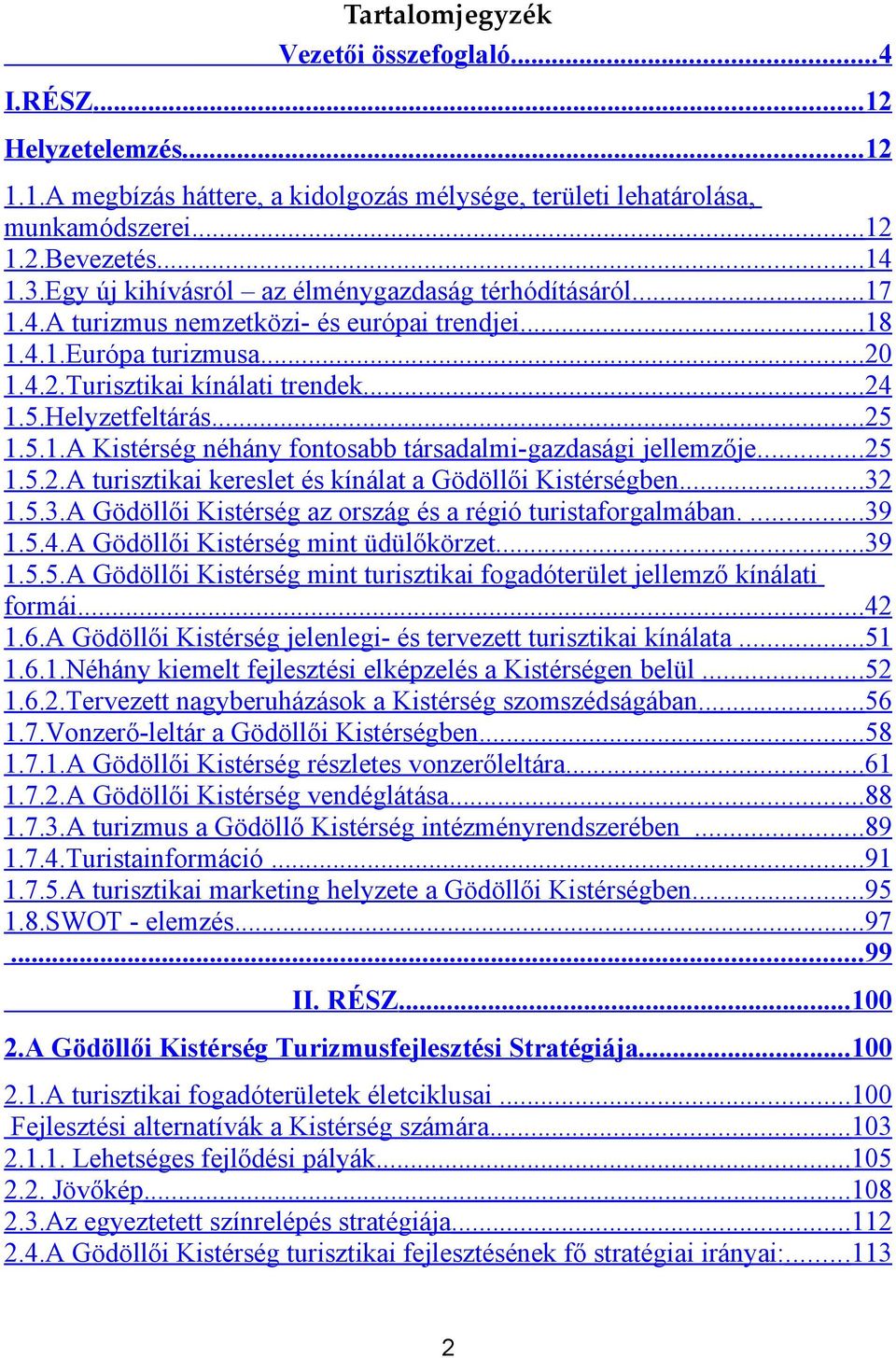 ..25 1.5.1.A Kistérség néhány fontosabb társadalmi-gazdasági jellemzője...25 1.5.2.A turisztikai kereslet és kínálat a Gödöllői Kistérségben...32