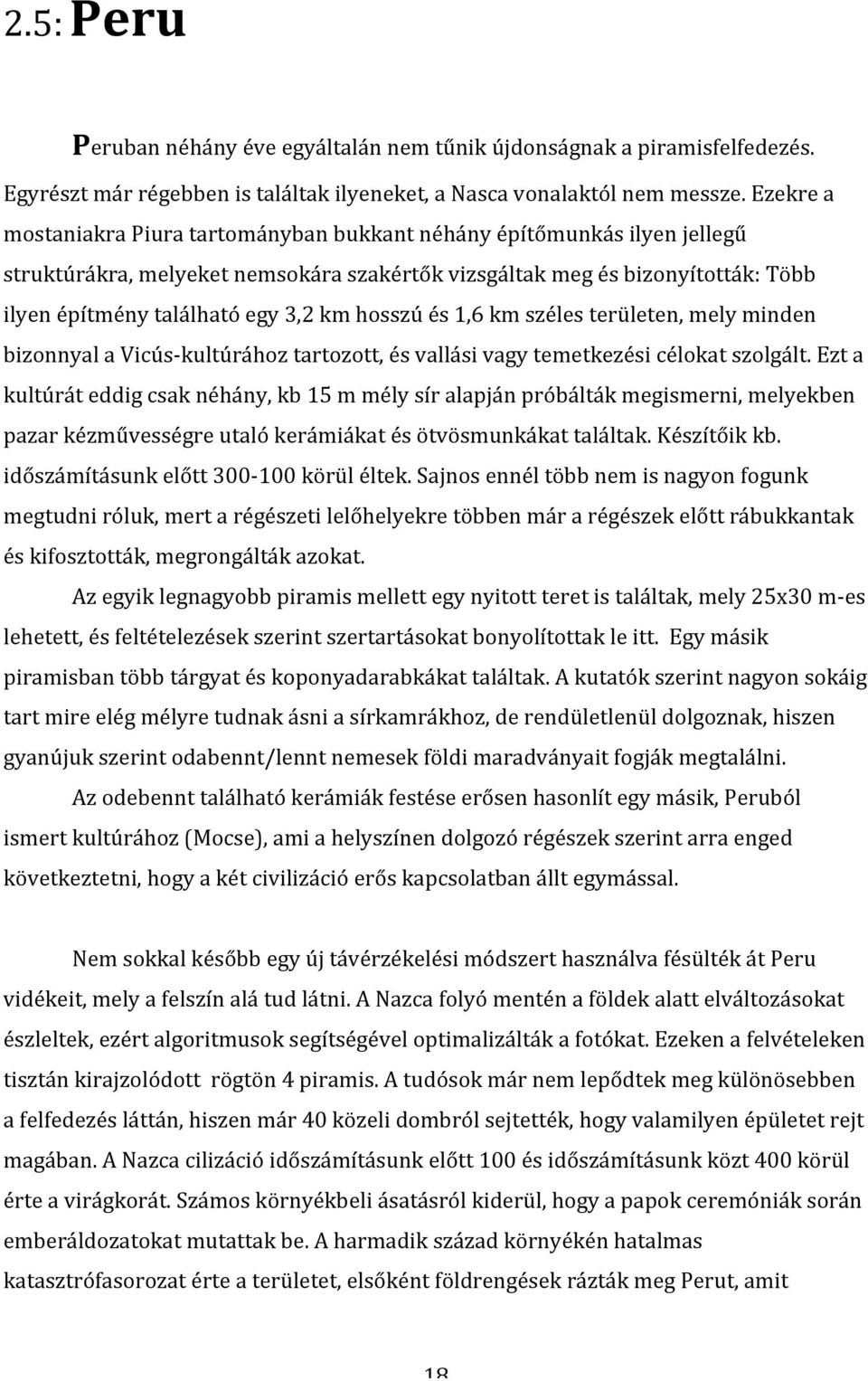 hosszú és 1,6 km széles területen, mely minden bizonnyal a Vicús- kultúrához tartozott, és vallási vagy temetkezési célokat szolgált.