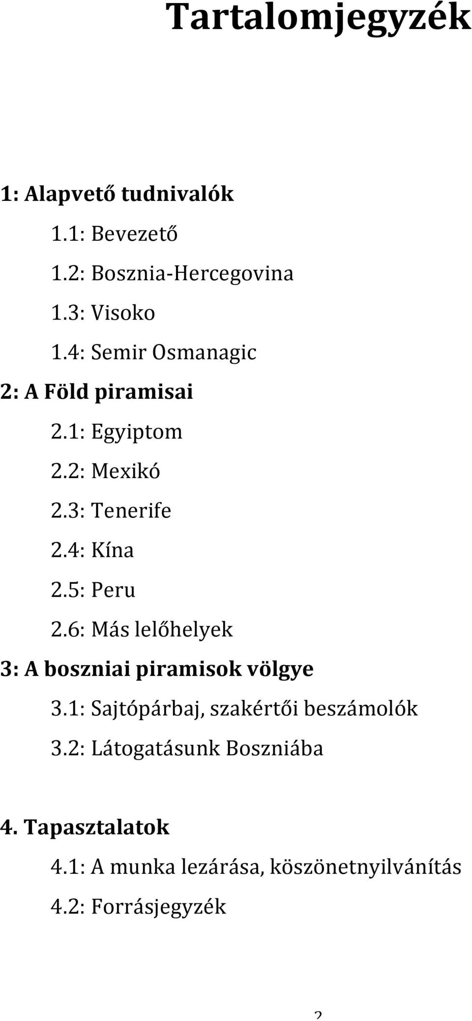 5: Peru 2.6: Más lelőhelyek 3: A boszniai piramisok völgye 3.