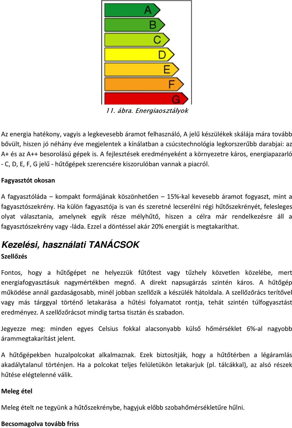 legkorszerűbb darabjai: az A+ és az A++ besorolású gépek is.